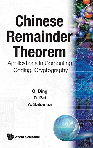 CHINESE REMAINDER THEOREM : APPLICATIONS IN COMPUTING, CODING, CRYPTOGRAPHY - C. Ding