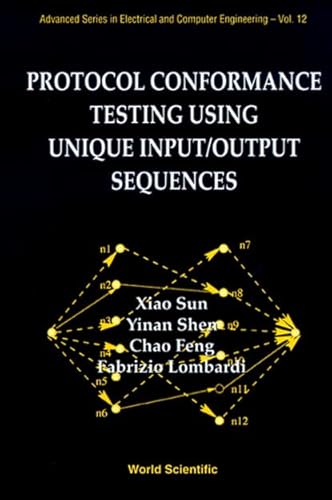 Stock image for PROTOCOL CONFORMANCE TESTING USING UNIQUE INPUT/OUTPUT SEQUENCES (Advanced Electrical and Computer Engineering) for sale by GF Books, Inc.