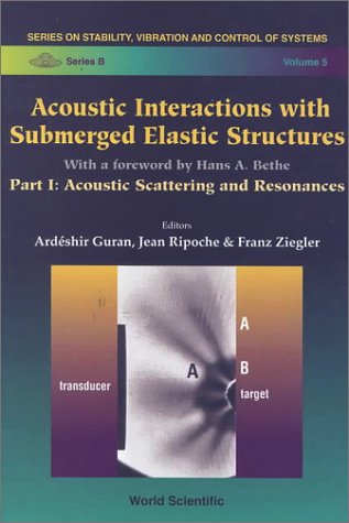 9789810229641: ACOUSTIC INTERACTIONS WITH SUBMERGED ELASTIC STRUCTURES - PART I: ACOUSTIC SCATTERING AND RESONANCES (Series on Stability, Vibration and Control of Structures , Vol 1)