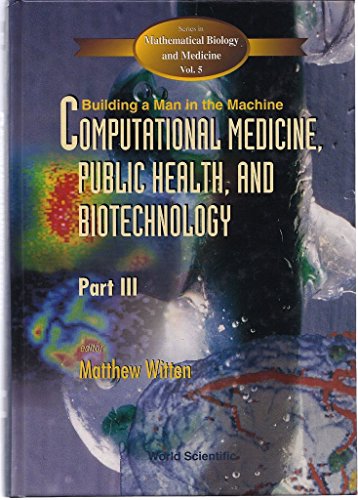 Stock image for Computational Medicine, Public Health and Biotechnology: Building a Man in the Machine: Part III for sale by PsychoBabel & Skoob Books
