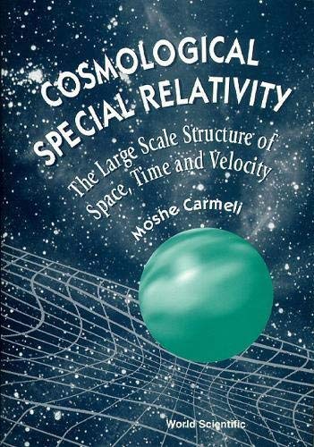 9789810230791: Cosmological Special Relativity: The Large Scale Structure of Space, Time and Velocity