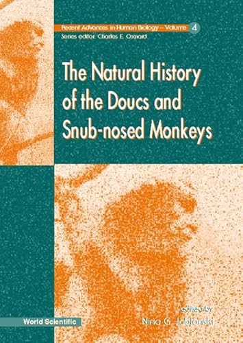 9789810231316: NATURAL HISTORY OF THE DOUCS AND SNUB-NOSED MONKEYS, THE (Recent Advances in Human Biology)