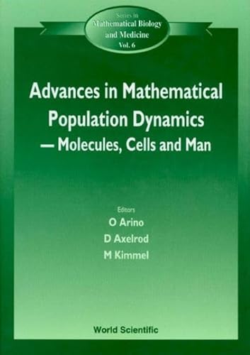 Advances in Mathematical Population Dynamics: Molecules, Cells and Man : 23-27 May 1995 (Series in Mathematical Biology and Medicine, Vol 6) (9789810231767) by International Conference On Mathematical Population Dynamics 1995 Hou; Axelrod, David E.; Kimmel, Marek; Capasso, V.