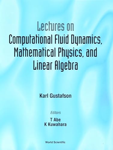 9789810232139: Lectures On Computational Fluid Dynamics, Mathematical Physics And Linear Algebra