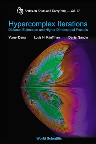 HYPERCOMPLEX ITERATIONS: DISTANCE ESTIMATION AND HIGHER DIMENSIONAL FRACTALS (WITH CD ROM) (Knots and Everything) (9789810232962) by Dang, Yumei; Kauffman, Louis H; Sandin, Daniel