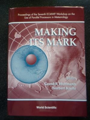 Stock image for Making Its Mark [Proceedings of the Seventh ECMWF Workshop on the Use of Parallel Processors in Meteorology Reading, UK, November 2-6, 1996]. for sale by Black Cat Hill Books