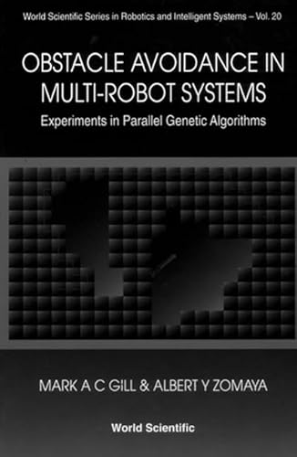 Stock image for Obstacle Avoidance in Multi-Robot Systems: Experiments in Parallel Genetic Algorithms (World Scientific Series in Robotics and Intelligent Systems) for sale by AFTER WORDS OF ANN ARBOR