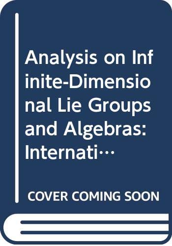 ANALYSIS ON INFINITE-DIMENSIONAL LIE GROUPS AND ALGEBRAS - PROCEEDINGS OF THE INTERNATIONAL COLLOQUIUM (9789810234720) by Heyer, Herbert; Marion, Jean