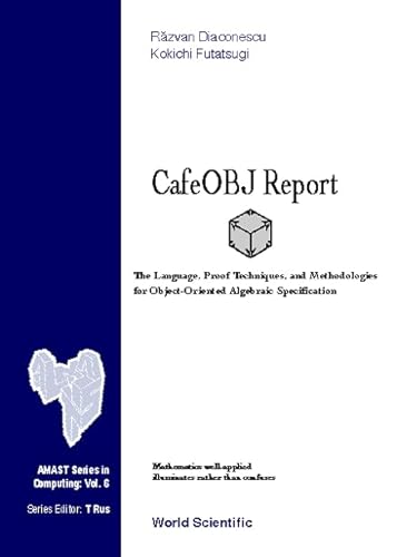 Stock image for Cafeobj Report: The Language, Proof Techniques, and Methodologies for Object-Oriented Algebraic Specification (Amast Computing) for sale by suffolkbooks