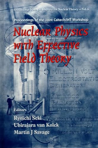 Imagen de archivo de NUCLEAR PHYSICS WITH EFFECTIVE FIELD THEORY - PROCEEDINGS OF THE JOINT CALTECH/INT WORKSHOP (Proceedings from the Institute for Nuclear Theory) a la venta por HPB-Red