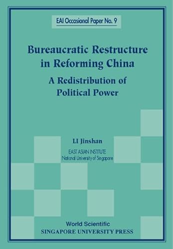 9789810237066: Bureaucratic Restructure in Reforming China: A Redistribution of Political Power (East Asian Institute Contemporary China)