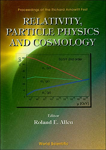 Stock image for Relativity, Particle Physics and Cosmology: Proceedings of the Richard Arnowitt Fest Texas, USA 5-8 April 1999 for sale by RiLaoghaire
