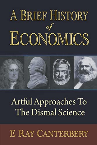 Stock image for BRIEF HISTORY OF ECONOMICS, A: ARTFUL APPROACHES TO THE DISMAL SCIENCE for sale by Books of the Smoky Mountains