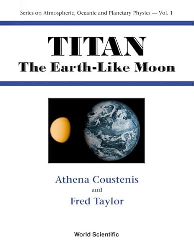 Beispielbild fr Titan: The Earth-Like Moon (Atmospheric, Oceanic and Planetary Physics) zum Verkauf von GoldenWavesOfBooks