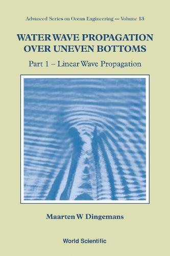 9789810239930: Water Wave Propagation over Uneven Bottoms (Advanced Series on Ocean Engineering)