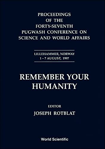 9789810240868: Remember Your Humanity: Proceedings of the 47th Pugwash Conference on Science and World Affairs