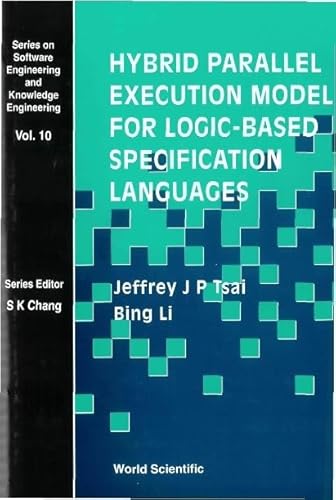 9789810240967: Hybrid Parallel Execution Model for Logic-based Specification Languages (Series on Software Engineering & Knowledge Engineering): 10 (Series On Software Engineering And Knowledge Engineering)