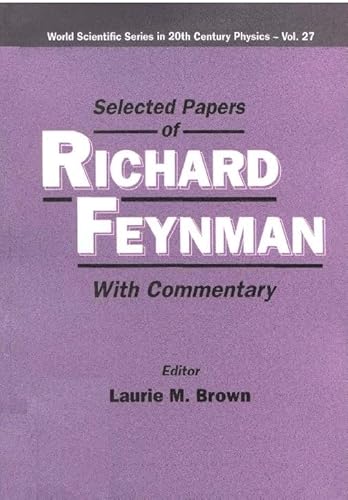 SELECTED PAPERS OF RICHARD FEYNMAN (WITH COMMENTARY) (World Scientific Series in 20th Century Physics) (9789810241308) by Feynman, Richard Phillips