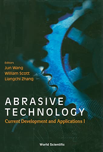 9789810241612: Abrasive Technology: Current Development And Applications I - Proceedings Of The Third International Conference On Abrasive Technology (Abtec '99)