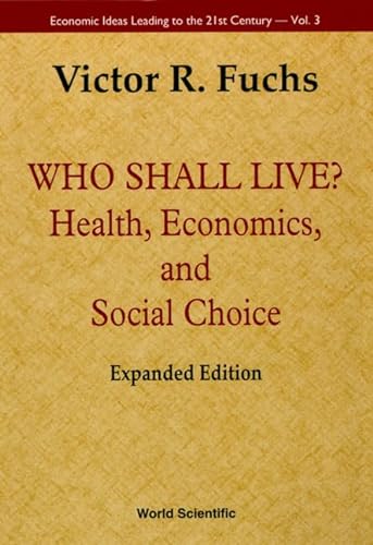 9789810241834: Who Shall Live? Health, Economics, And Social Choice (Expanded Edition): 3 (Economic Ideas Leading To The 21st Century)