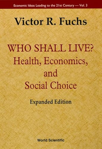 9789810241834: Who Shall Live? Health, Economics, and Social Choice (Expanded Edition) (Economic Ideas Leading to the 21st Century)