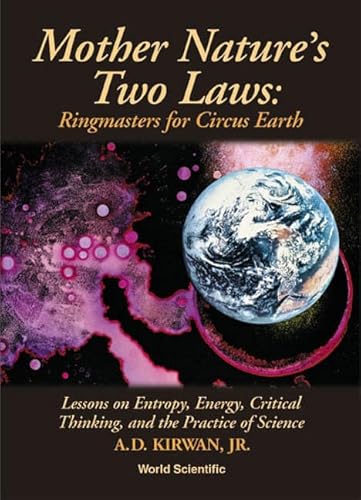 Beispielbild fr Mother Nature's Two Laws: Ringmasters for Circus Earth : Lessons on Entropy, Energy, Critical Thinking and the Practice of Science zum Verkauf von Better World Books