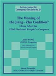 WANING OF THE JIANG-ZHU COALITION, THE: CHINA AFTER THE 2000 NATIONAL PEOPLE'S CONGRESS (9789810243609) by Wong, John; Yongnian, Zheng