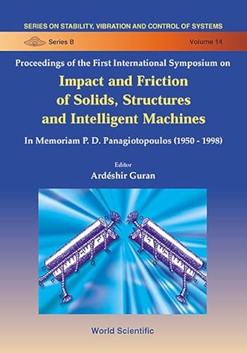 Stock image for Impact and Friction of Solids, Structures and Intelligent Machines: Proceedings of the First International Symposium Ottawa Congress Centre, Ottawa, Canada 27-30 June 1998 (In Memoriam P. D. Panagiotopoulos 1950-1998) for sale by BookOrders