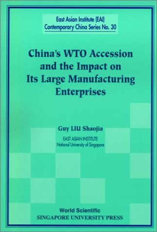 9789810245849: China's Wto Accession And The Impact On Its Large Manufacturing Enterprises: 30 (East Asian Institute Contemporary China Series)