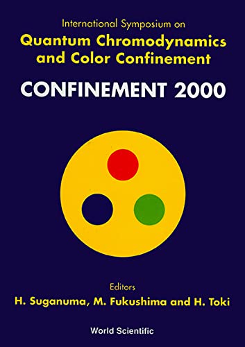9789810246631: Confinement 2000: International Symposium on Quantum Chromodynamics and Color Confinement, Rcnp Osaka, Japan, 7-10 March, 2000