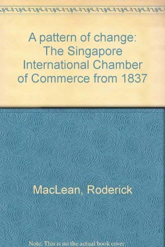 Stock image for A Pattern of Change: The Singapore International Chamber of Commerce from 1837 for sale by Daedalus Books