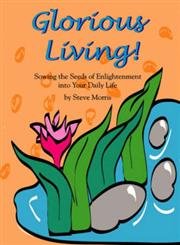 Imagen de archivo de Glorious Living: Sowing the Seeds of Enlightenment into Your Daily Life a la venta por Bookmans