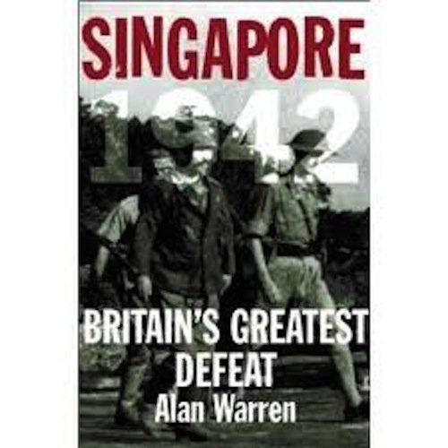 Singapore 1942: Britain's Greatest Defeat (9789810453206) by Alan-warren