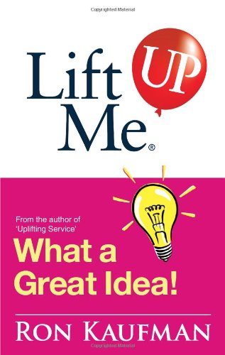 Beispielbild fr Lift Me UP! What a Great Idea: Creative Quips and Sure-Fire Tips to Spark Your Inner Genius! zum Verkauf von HPB-Ruby