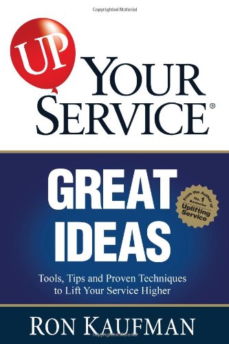 Imagen de archivo de UP! Your Service Great Ideas: Tools, Tips and Proven Techniques to Lift Your Service Higher a la venta por SecondSale