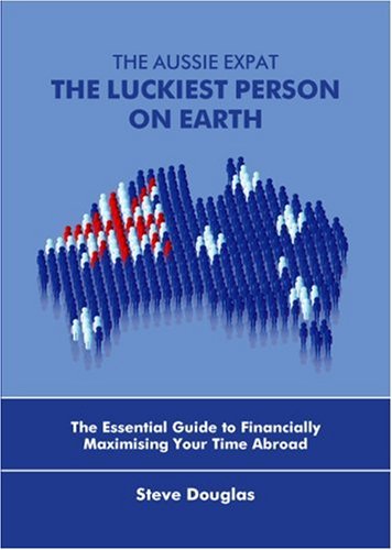 The Aussie Expat - The Luckiest Person on Earth (9789810575465) by Steve Douglas