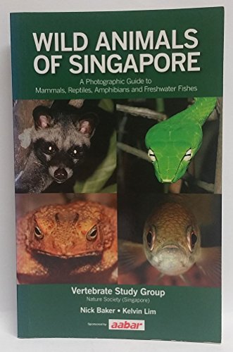 Wild Animals of Singapore: A Photographic Guide to Mammals, Reptiles, Amphibians and Freshwater Fishes (9789810594596) by Baker, Nick; Lim, Kelvin