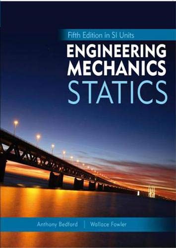 Engineering Mechanics: Statics, Fifth Edition in SI Units and Study Pack (5th Edition) (9789810679637) by Bedford, Anthony; Fowler, Wallace; Ahmad, Yusof