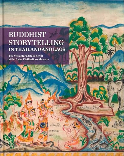 9789810724788: Buddhist Storytelling in Thailand and Laos: The Vessantara Jataka Scroll at the Asian Civilisations Museum
