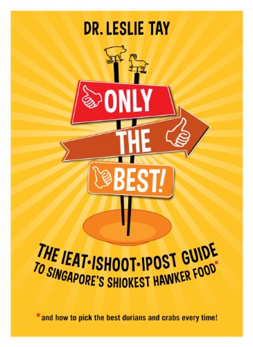 9789810737801: Only the Best! The ieat.ishoot.ipost Guide to Singapore's Shiokest Hawker Food