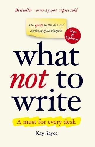 Stock image for What Not to Write: A Guide to the Dos and Don'ts of Good English for sale by WorldofBooks