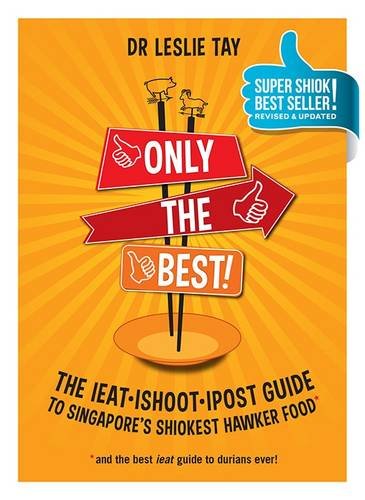 9789810778323: Only the Best!: The Ieat Ishoot Ipost Guide to Singapore's Shiokest Hawker Food
