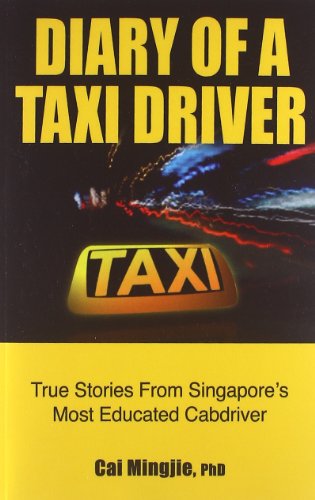 Diary of a Taxi Driver: True Stories from Singapore's Most Educated Cabdriver - Mingjie Phd, Cai