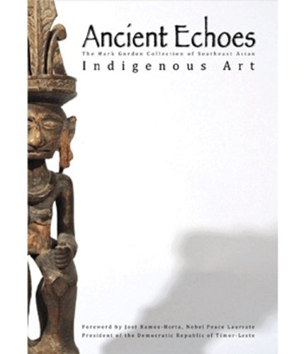 9789810864231: Ancient Echoes: The Mark Gordon Collection of Southeast Asian Indigenous Art