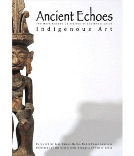 Ancient Echoes: The Mark Gordon Collection of Southeast Asian Indigenous Art (9789810864231) by Gordon, Mark