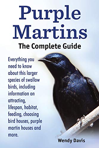 Beispielbild fr Purple Martins. the Complete Guide. Includes Info on Attracting, Lifespan, Habitat, Choosing Birdhouses, Purple Martin Houses and More. zum Verkauf von Better World Books