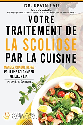 Stock image for Votre traitement de la scoliose par la cuisine: Renforcez votre colonne, un repas  la fois ! (French Edition) for sale by GF Books, Inc.