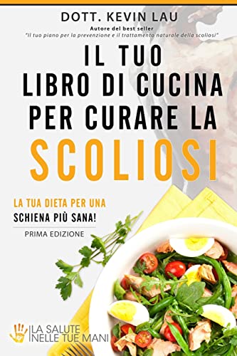 Stock image for Il tuo libro di cucina per curare la scoliosi: La tua dieta per una schiena pi sana! (Italian Edition) for sale by Books Unplugged