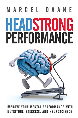 9789810930981: Headstrong Performance: Improve Your Mental Performance With Nutrition, Exercise, and Neuroscience