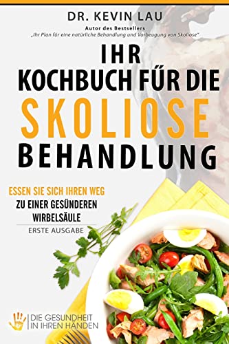 Stock image for Ihr Kochbuch fr die Skoliose Behandlung: Essen Sie sich Ihren Weg zu einer gesnderen Wirbelsule (German Edition) for sale by Book Deals